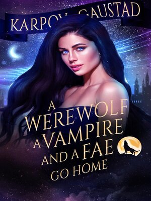 cover image of A Werewolf, a Vampire and a Fae Go Home